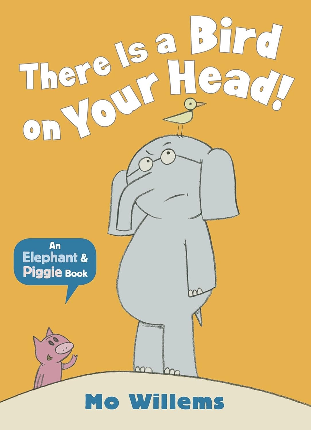 Elephant and Piggie. There Is a Bird on Your Head!