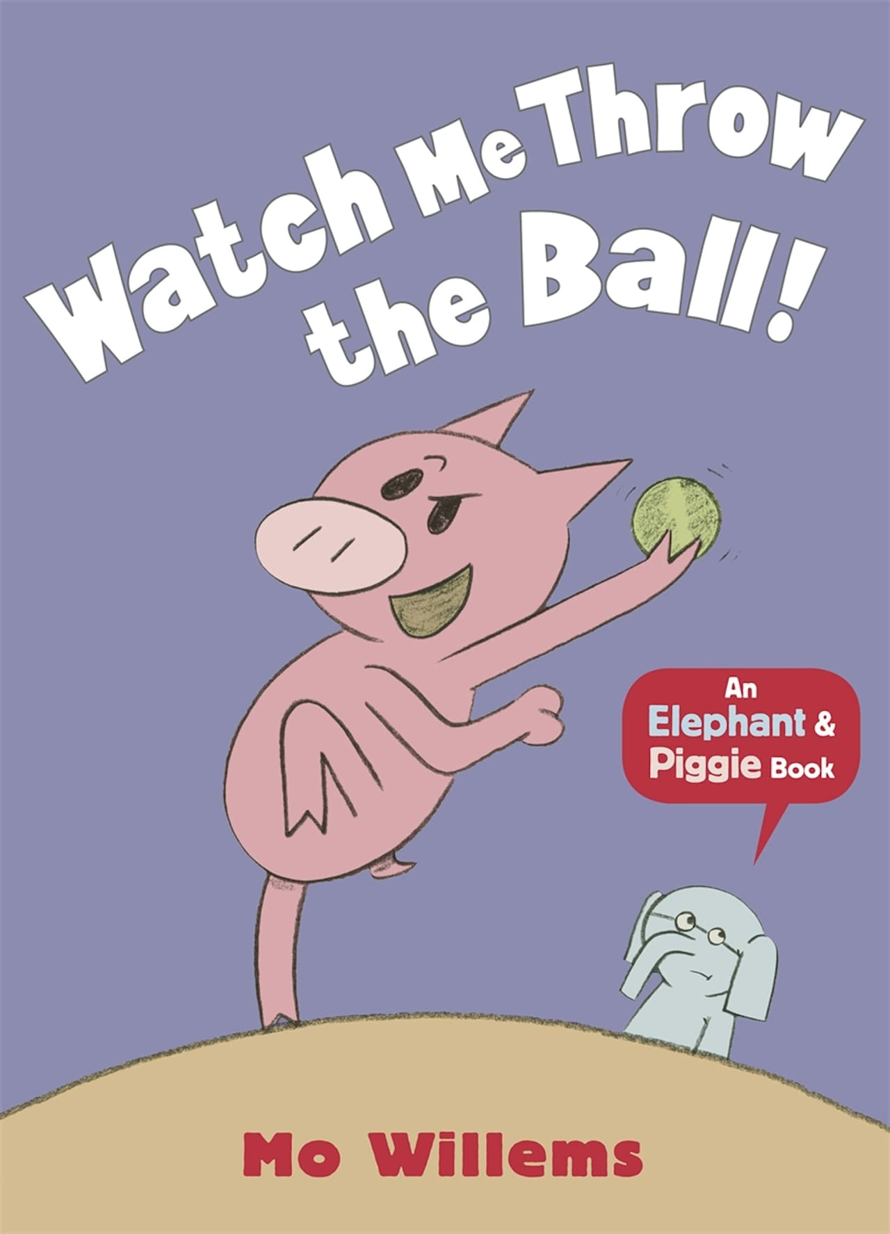 Elephant and Piggie. Watch Me Throw the Ball!